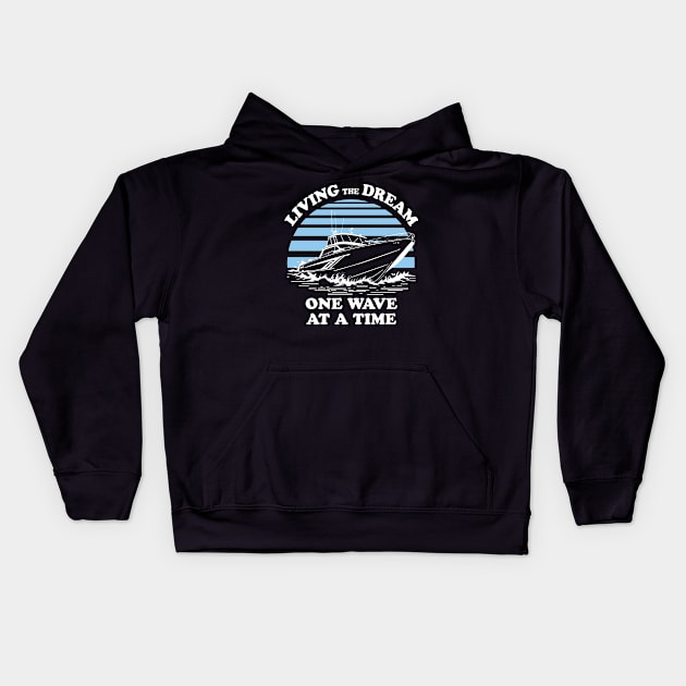 Living The Dream One Wave At A Time - Boat Owner Quote Kids Hoodie by TMBTM